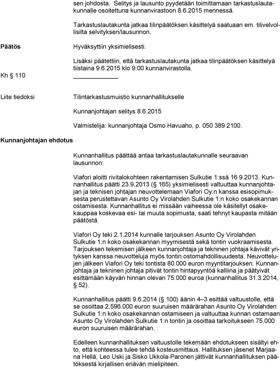 2015 klo 9:00 kunnanvirastolla. Liite tiedoksi Tilintarkastusmuistio kunnanhallitukselle Kunnanjohtajan selitys 8.6.2015 Valmistelija: kunnanjohtaja Osmo Havuaho, p. 050 389 2100.