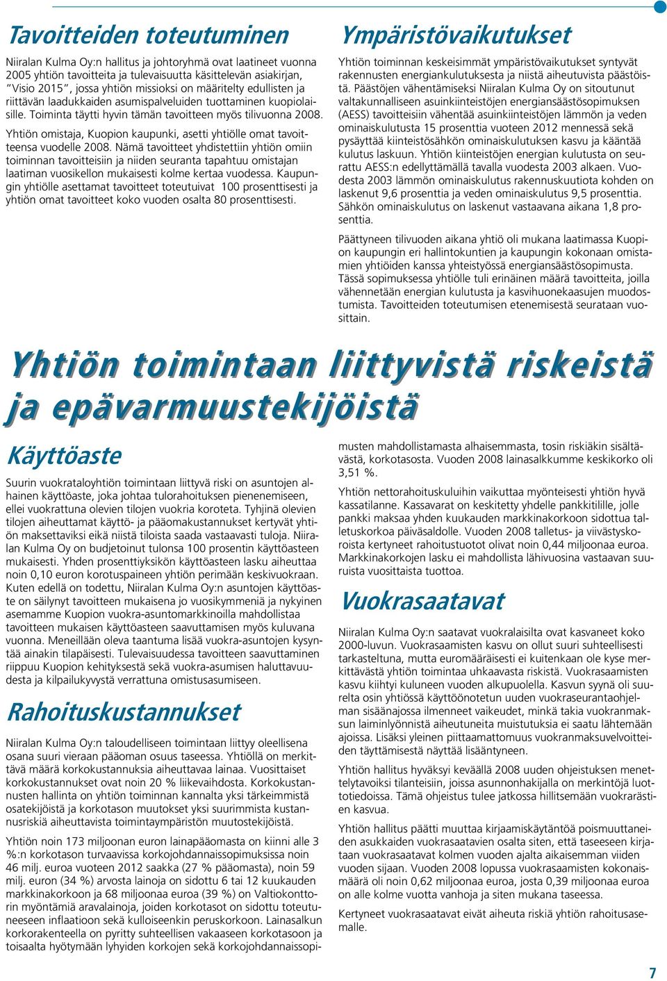 Yhtiön omistaja, Kuopion kaupunki, asetti yhtiölle omat tavoitteensa vuodelle 2008.