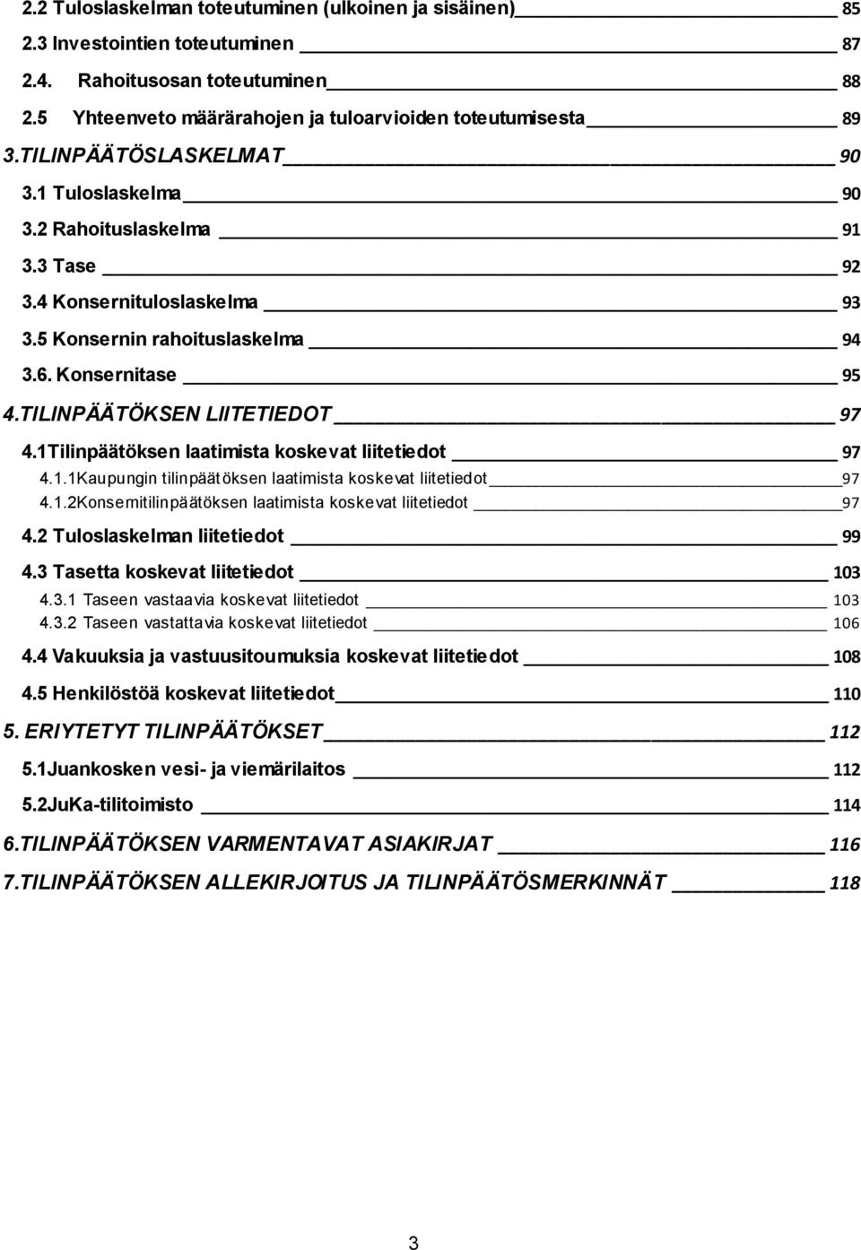 1Tilinpäätöksen laatimista koskevat liitetiedot 97 4.1.1Kaupungin tilinpäätöksen laatimista koskevat liitetiedot 97 4.1.2Konsernitilinpäätöksen laatimista koskevat liitetiedot 97 4.