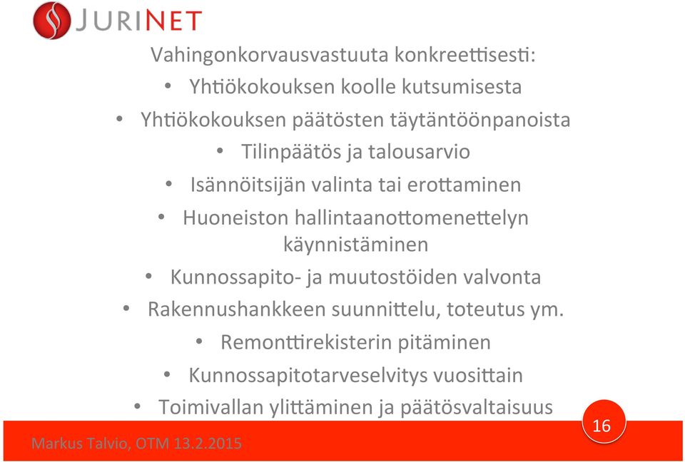 hallintaanoqomeneqelyn käynnistäminen Kunnossapito- ja muutostöiden valvonta Rakennushankkeen