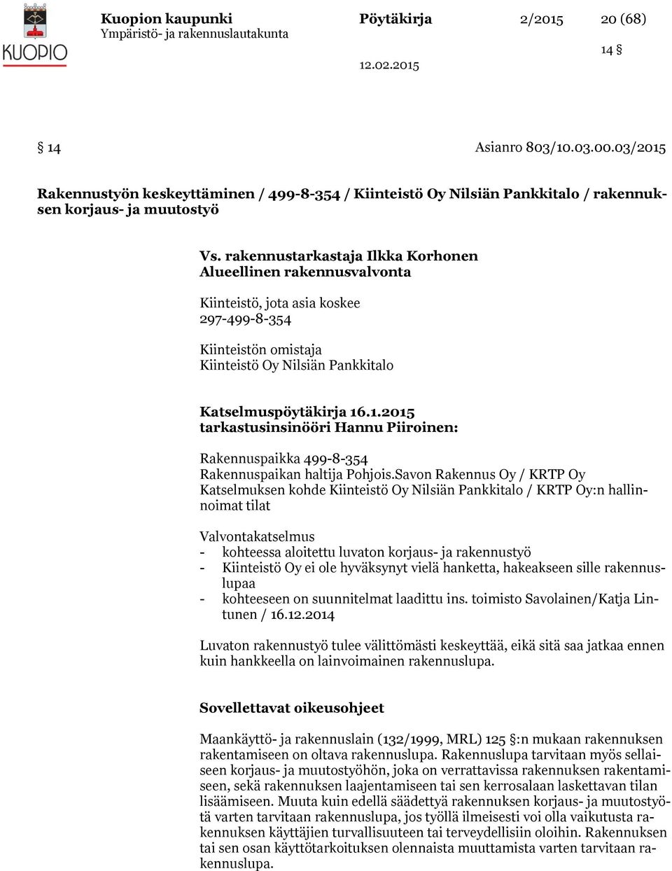 .1.2015 tarkastusinsinööri Hannu Piiroinen: Rakennuspaikka 499-8-354 Rakennuspaikan haltija Pohjois.