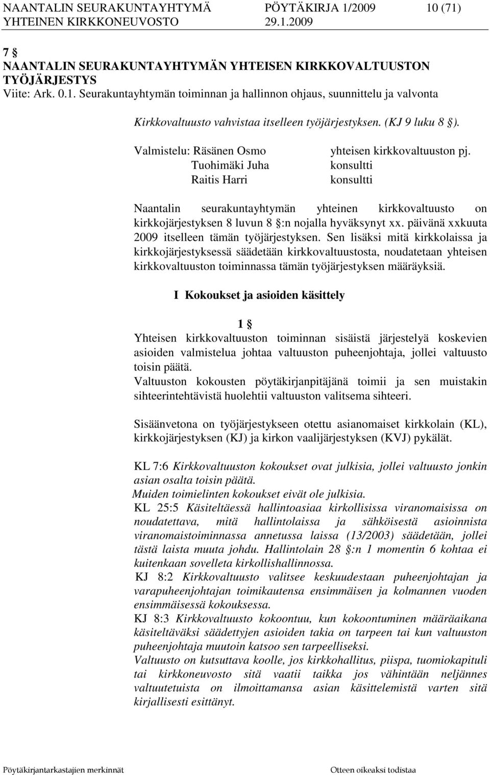 konsultti konsultti Naantalin seurakuntayhtymän yhteinen kirkkovaltuusto on kirkkojärjestyksen 8 luvun 8 :n nojalla hyväksynyt xx. päivänä xxkuuta 2009 itselleen tämän työjärjestyksen.