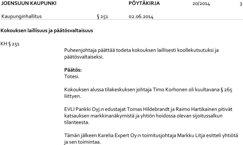 päätösvaltaiseksi. Totesi. Kokouksen alussa tilakeskuksen johtaja Timo Korhonen oli kuultavana 265 liittyen.