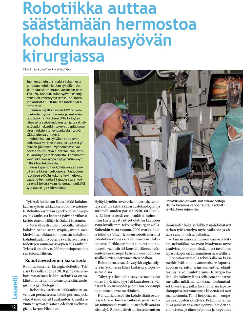 Ihmisen papillomavirus HPV on kohdunkaulan syövän tärkein ja keskeisin taustatekijä.