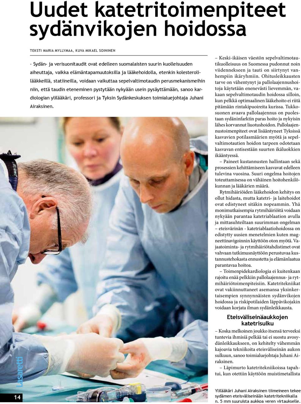 pysäyttämään, sanoo kardiologian ylilääkäri, professori ja Tyksin Sydänkeskuksen toimialuejohtaja Juhani Airaksinen.