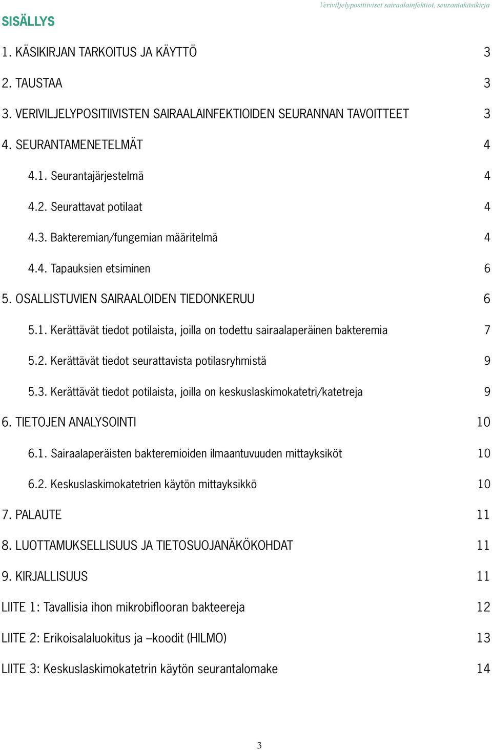 Kerättävät tiedot seurattavista potilasryhmistä 9 5.3. Kerättävät tiedot potilaista, joilla on keskuslaskimokatetri/katetreja 9 6. TIETOJEN ANALYSOINTI 10