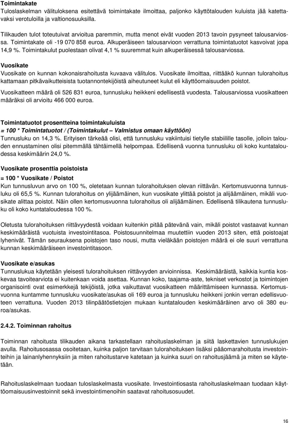 Alkuperäiseen talousarvioon verrattuna toimintatuotot kasvoivat jopa 14,9 %. Toimintakulut puolestaan olivat 4,1 % suuremmat kuin alkuperäisessä talousarviossa.