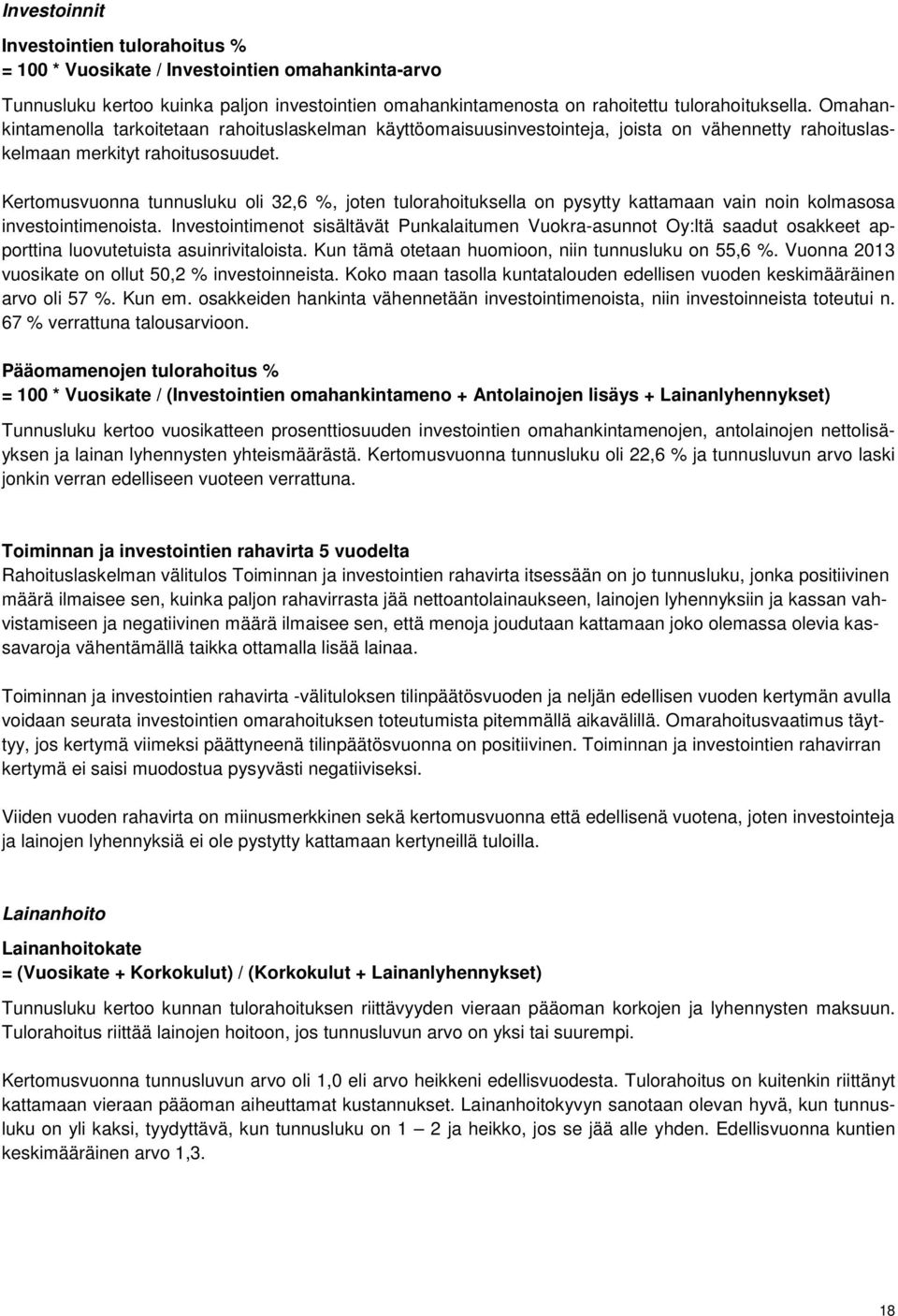 Kertomusvuonna tunnusluku oli 32,6 %, joten tulorahoituksella on pysytty kattamaan vain noin kolmasosa investointimenoista.