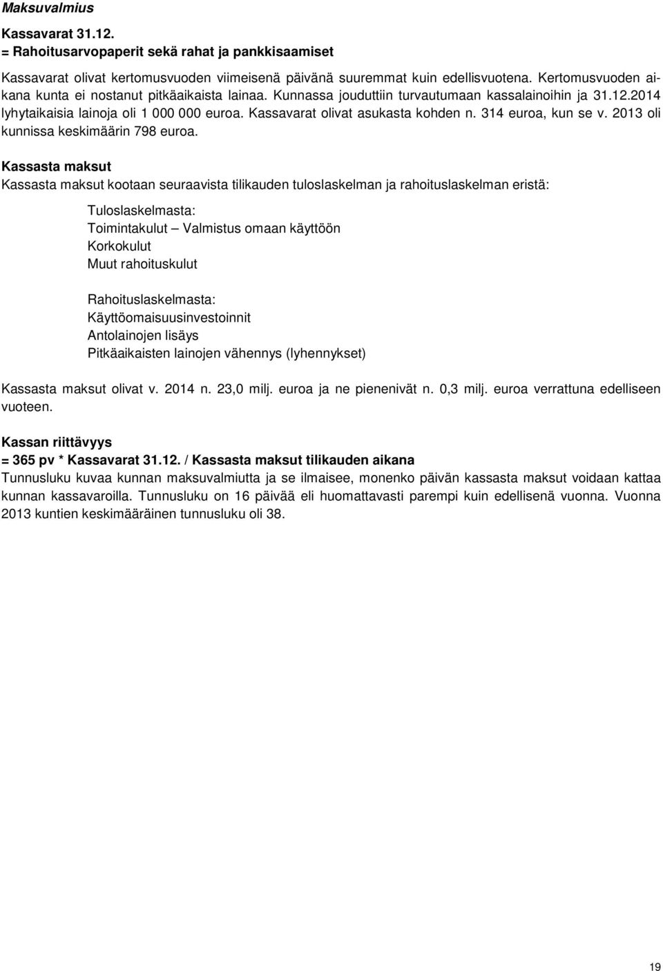 Kassavarat olivat asukasta kohden n. 314 euroa, kun se v. 2013 oli kunnissa keskimäärin 798 euroa.