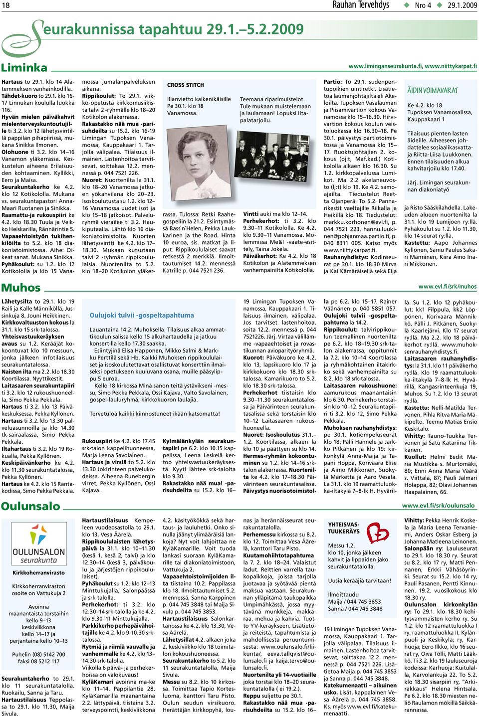 Laitasaaren seurakuntapiiri ti 3.2. klo 12 rukoushuoneella, Simo Pekka Pekkala. Hartaus ti 3.2. klo 13 Päiväkeskuksessa, Pekka Kyllönen. Hartaus ti 3.2. klo 13.30 palveluasunnoilla ja klo 14.