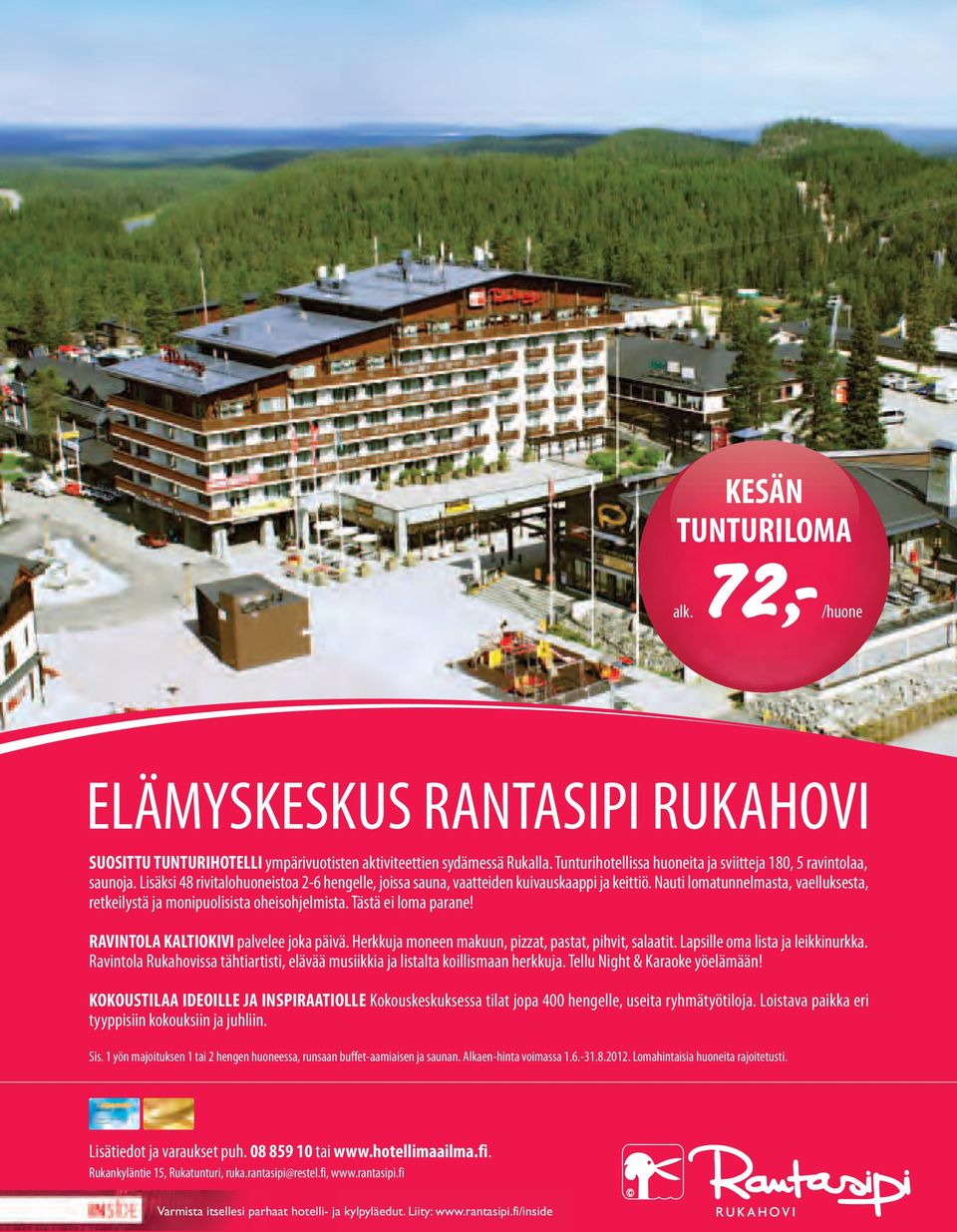 Nauti lomatunnelmasta, vaelluksesta, retkeilystä ja monipuolisista oheisohjelmista. Tästä ei loma parane! RAVINTOLA KALTIOKIVI palvelee joka päivä.