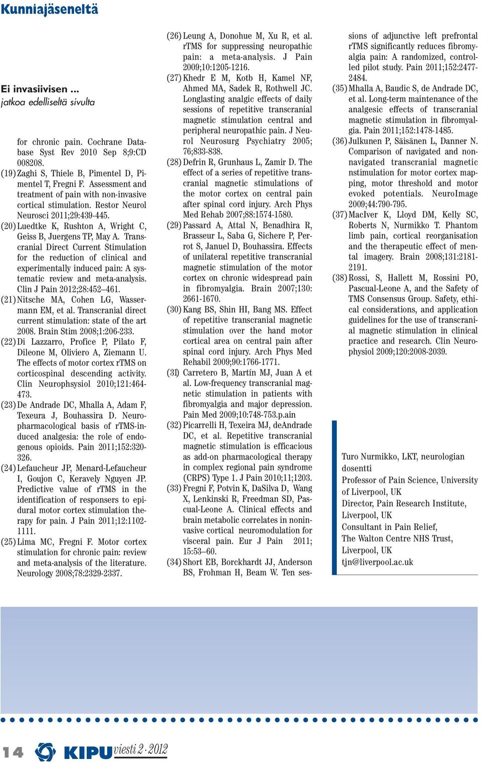 Transcranial Direct Current Stimulation for the reduction of clinical and experimentally induced pain: A systematic review and meta-analysis. Clin J Pain 2012;28:452 461.