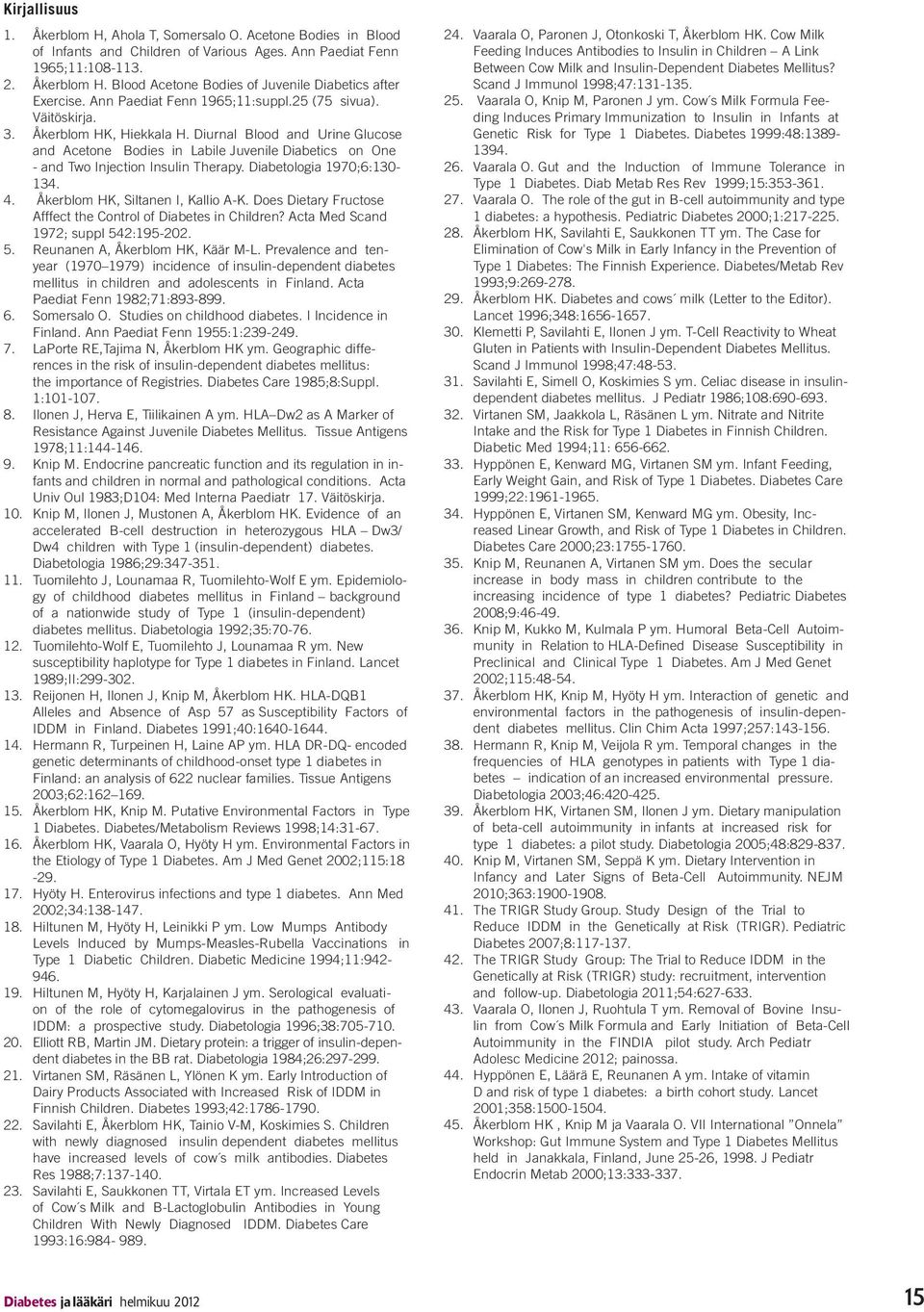 Diurnal Blood and Urine Glucose and Acetone Bodies in Labile Juvenile Diabetics on One - and Two Injection Insulin Therapy. Diabetologia 1970;6:130-134. 4. Åkerblom HK, Siltanen I, Kallio A-K.