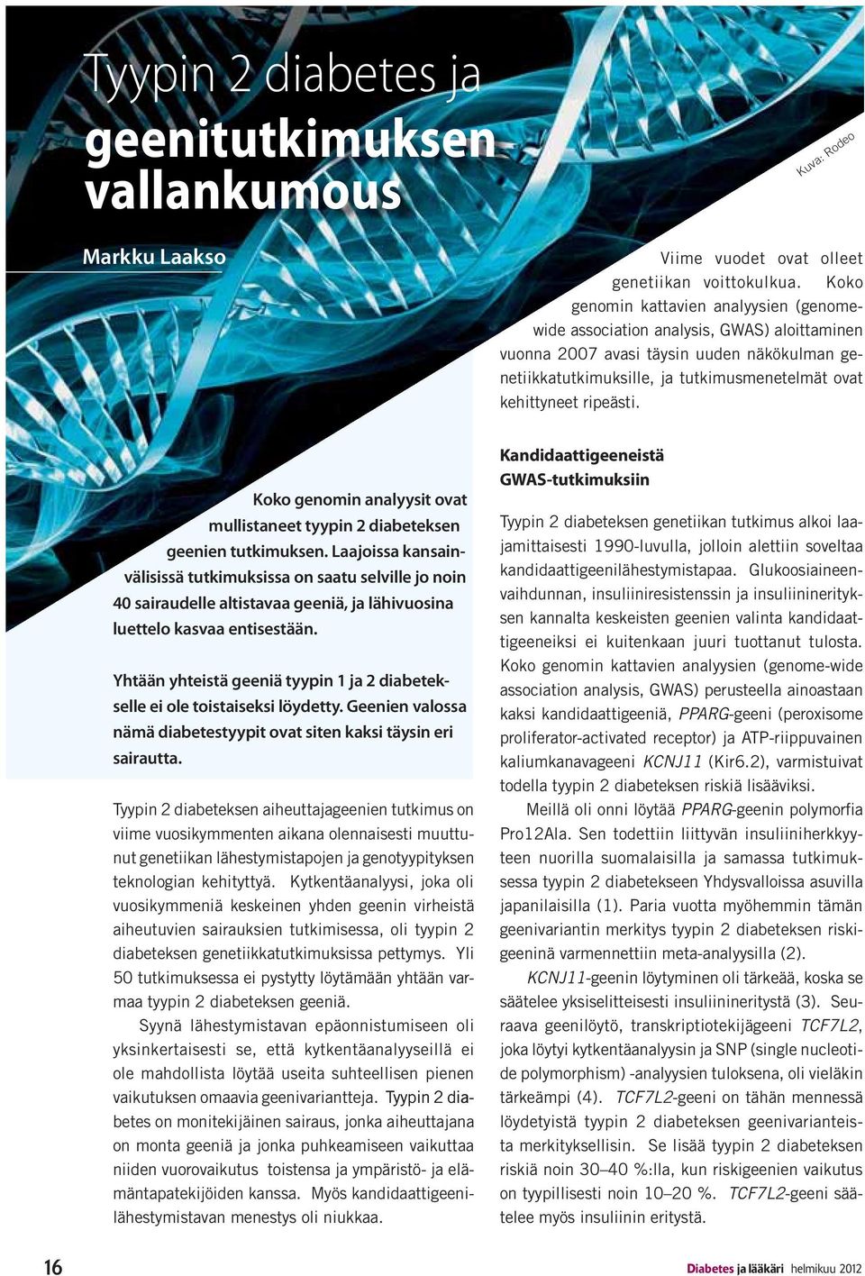 ripeästi. Koko genomin analyysit ovat mullistaneet tyypin 2 diabeteksen geenien tutkimuksen.