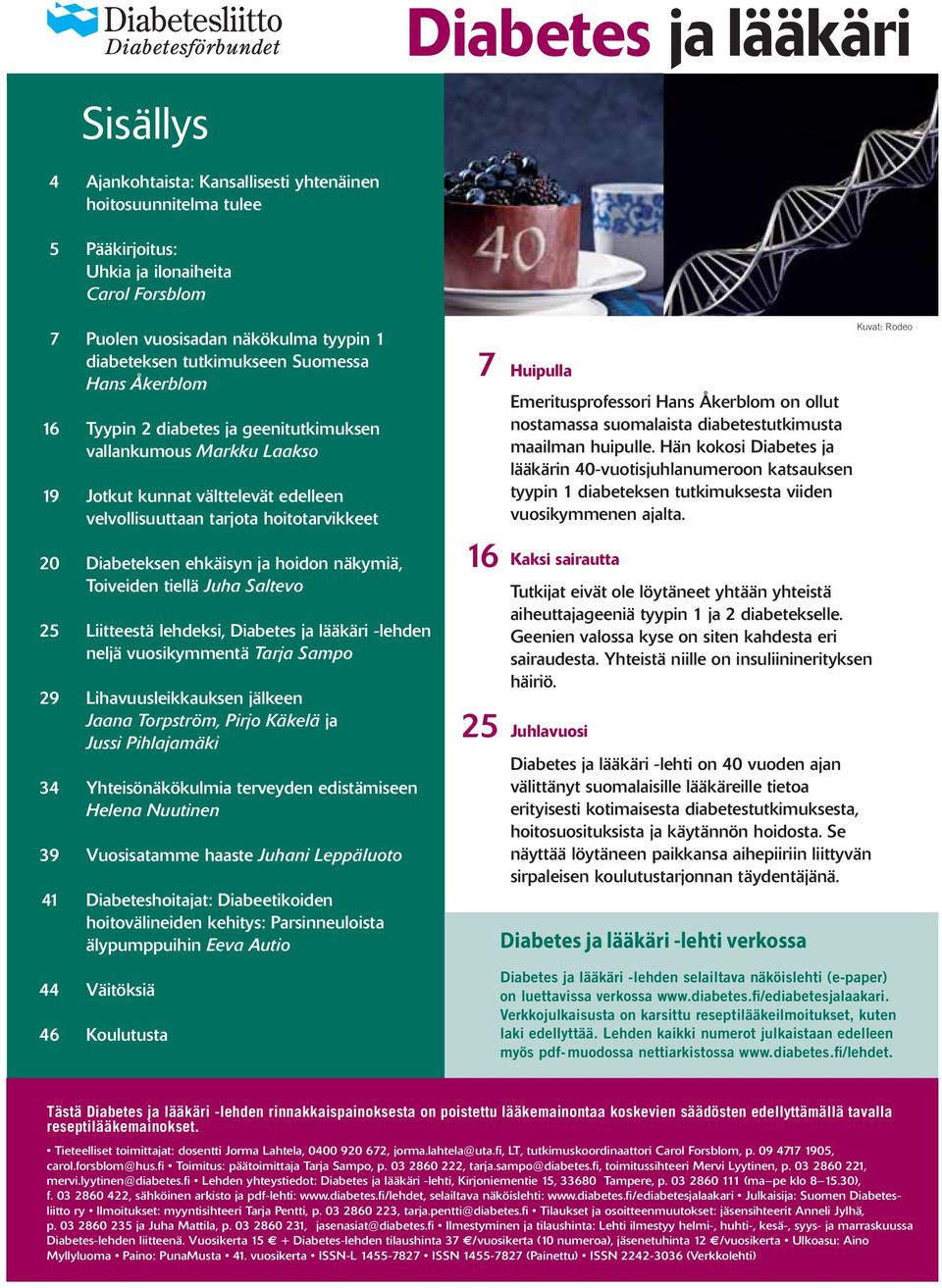 www.diabetes.fi/ediabetesjalaakari. Verkkojulkaisusta on karsittu reseptilääkeilmoitukset, kuten laki edellyttää.