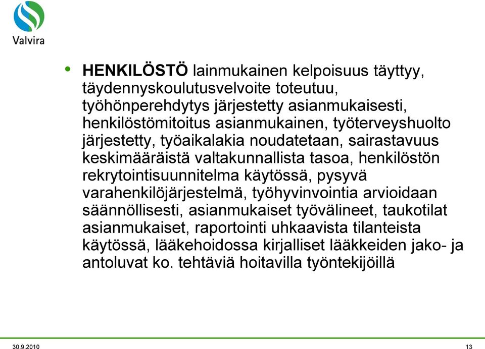 rekrytointisuunnitelma käytössä, pysyvä varahenkilöjärjestelmä, työhyvinvointia arvioidaan säännöllisesti, asianmukaiset työvälineet, taukotilat