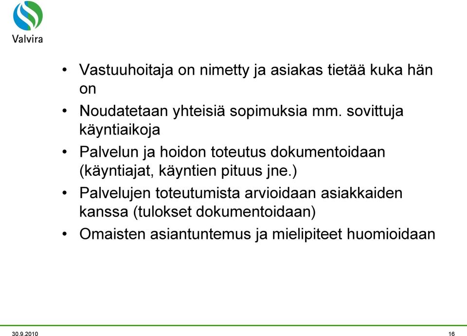 sovittuja käyntiaikoja Palvelun ja hoidon toteutus dokumentoidaan (käyntiajat,