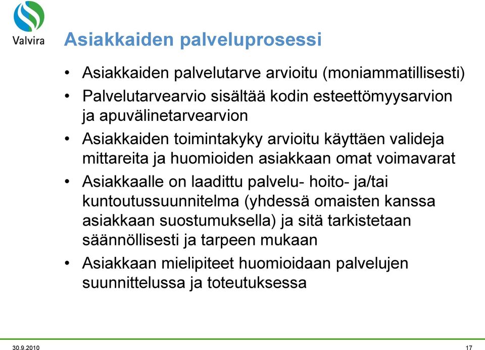 omat voimavarat Asiakkaalle on laadittu palvelu- hoito- ja/tai kuntoutussuunnitelma (yhdessä omaisten kanssa asiakkaan