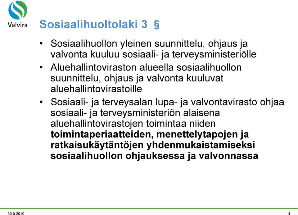 terveysalan lupa- ja valvontavirasto ohjaa sosiaali- ja terveysministeriön alaisena aluehallintovirastojen toimintaa niiden