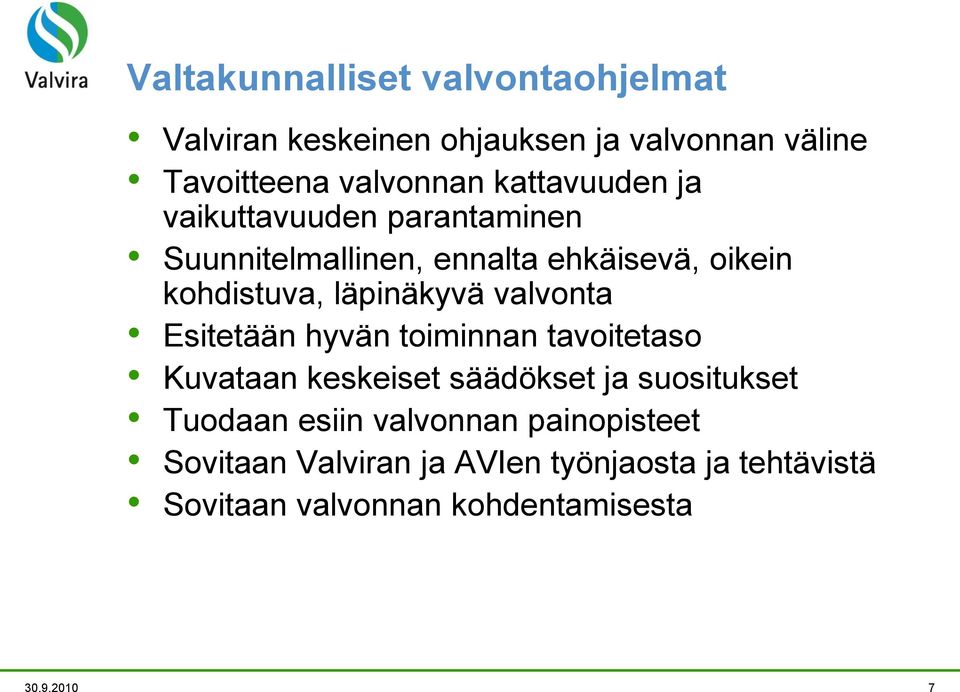 valvonta Esitetään hyvän toiminnan tavoitetaso Kuvataan keskeiset säädökset ja suositukset Tuodaan esiin