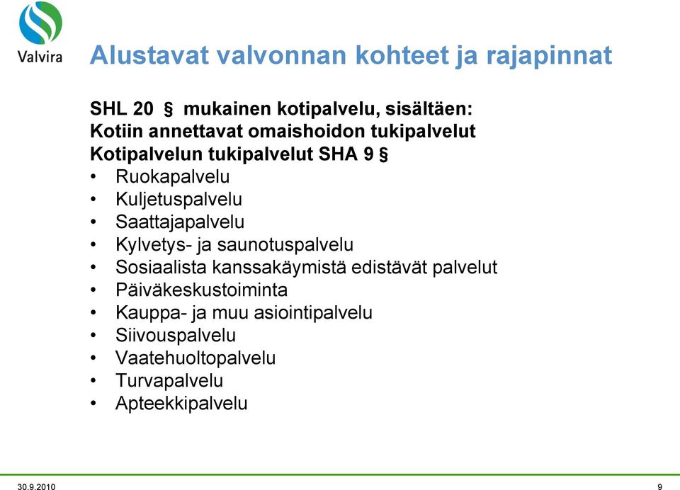 Saattajapalvelu Kylvetys- ja saunotuspalvelu Sosiaalista kanssakäymistä edistävät palvelut