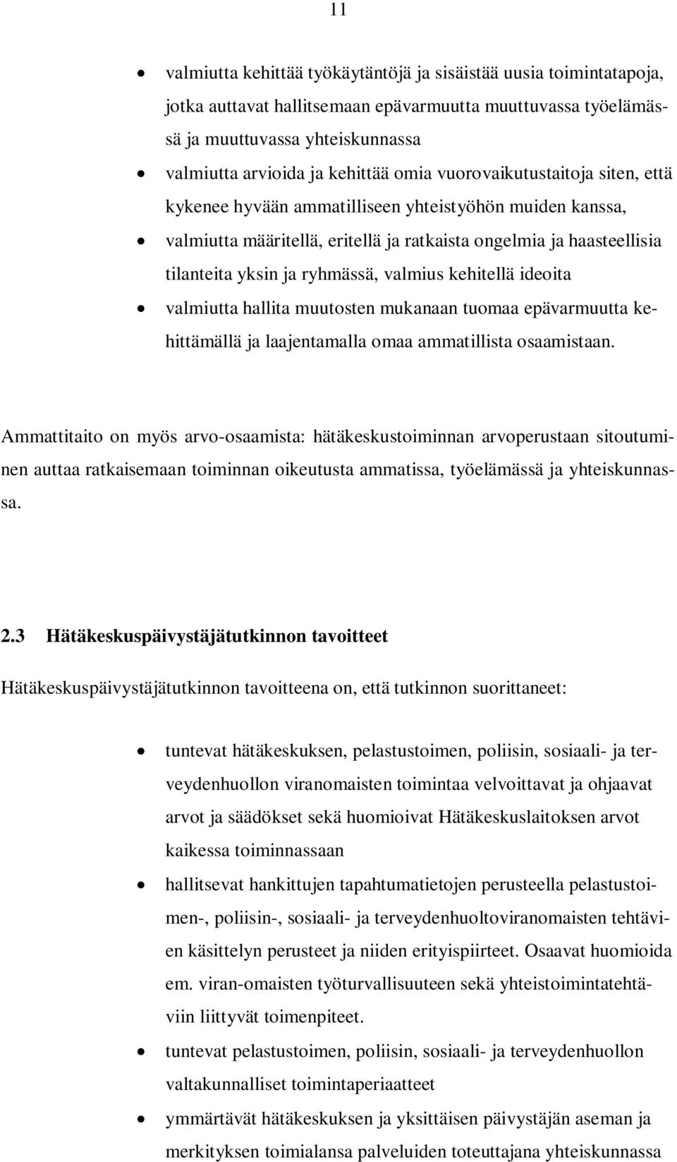 valmius kehitellä ideoita valmiutta hallita muutosten mukanaan tuomaa epävarmuutta kehittämällä ja laajentamalla omaa ammatillista osaamistaan.