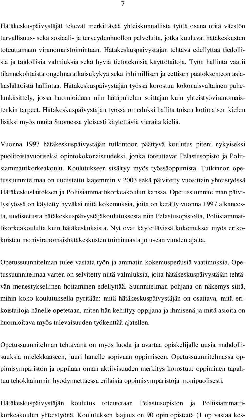 Työn hallinta vaatii tilannekohtaista ongelmaratkaisukykyä sekä inhimillisen ja eettisen päätöksenteon asiakaslähtöistä hallintaa.