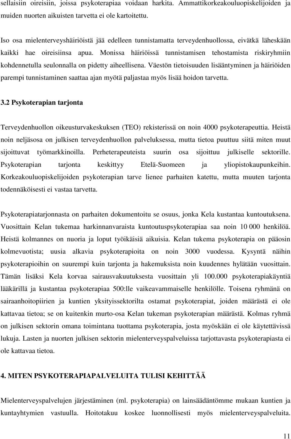 Monissa häiriöissä tunnistamisen tehostamista riskiryhmiin kohdennetulla seulonnalla on pidetty aiheellisena.