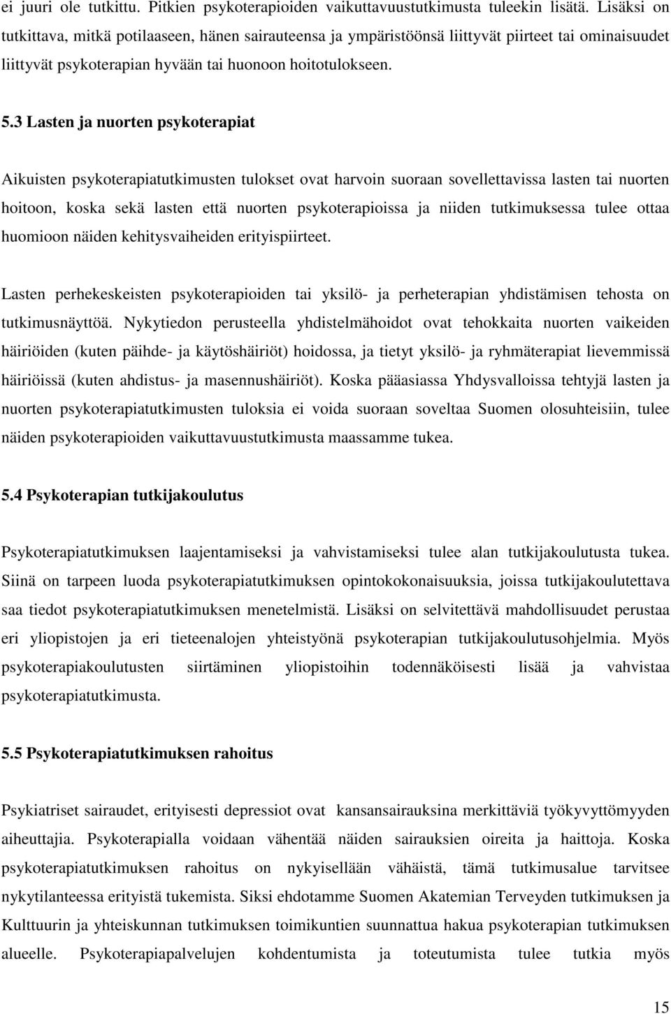 3 Lasten ja nuorten psykoterapiat Aikuisten psykoterapiatutkimusten tulokset ovat harvoin suoraan sovellettavissa lasten tai nuorten hoitoon, koska sekä lasten että nuorten psykoterapioissa ja niiden