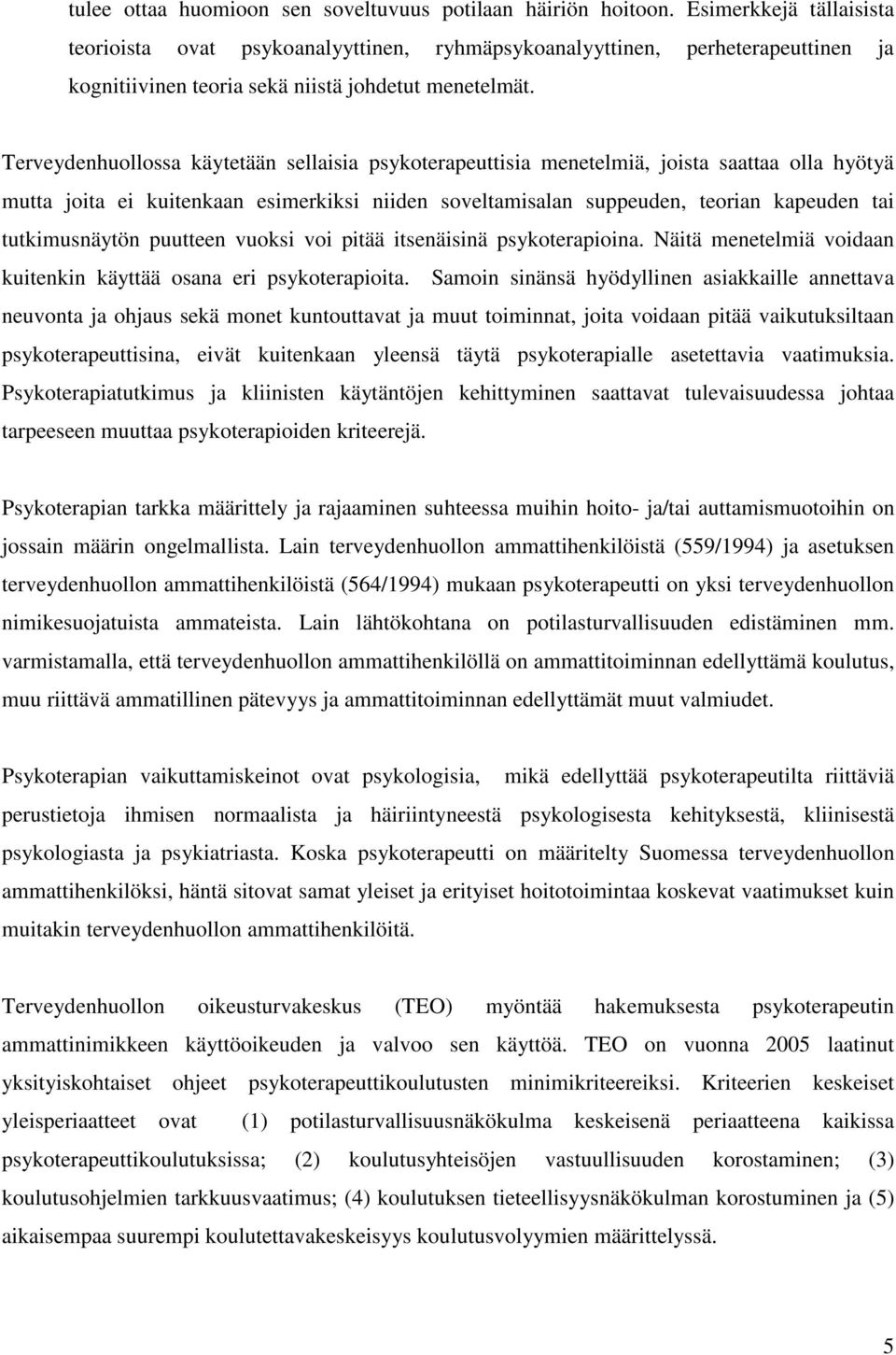 Terveydenhuollossa käytetään sellaisia psykoterapeuttisia menetelmiä, joista saattaa olla hyötyä mutta joita ei kuitenkaan esimerkiksi niiden soveltamisalan suppeuden, teorian kapeuden tai