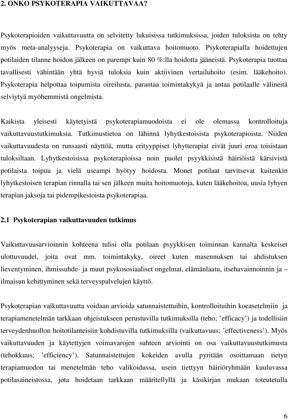 Psykoterapia tuottaa tavallisesti vähintään yhtä hyviä tuloksia kuin aktiivinen vertailuhoito (esim. lääkehoito).