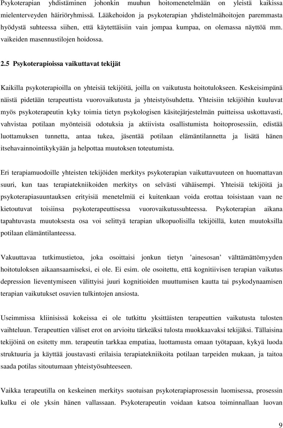 5 Psykoterapioissa vaikuttavat tekijät Kaikilla psykoterapioilla on yhteisiä tekijöitä, joilla on vaikutusta hoitotulokseen.