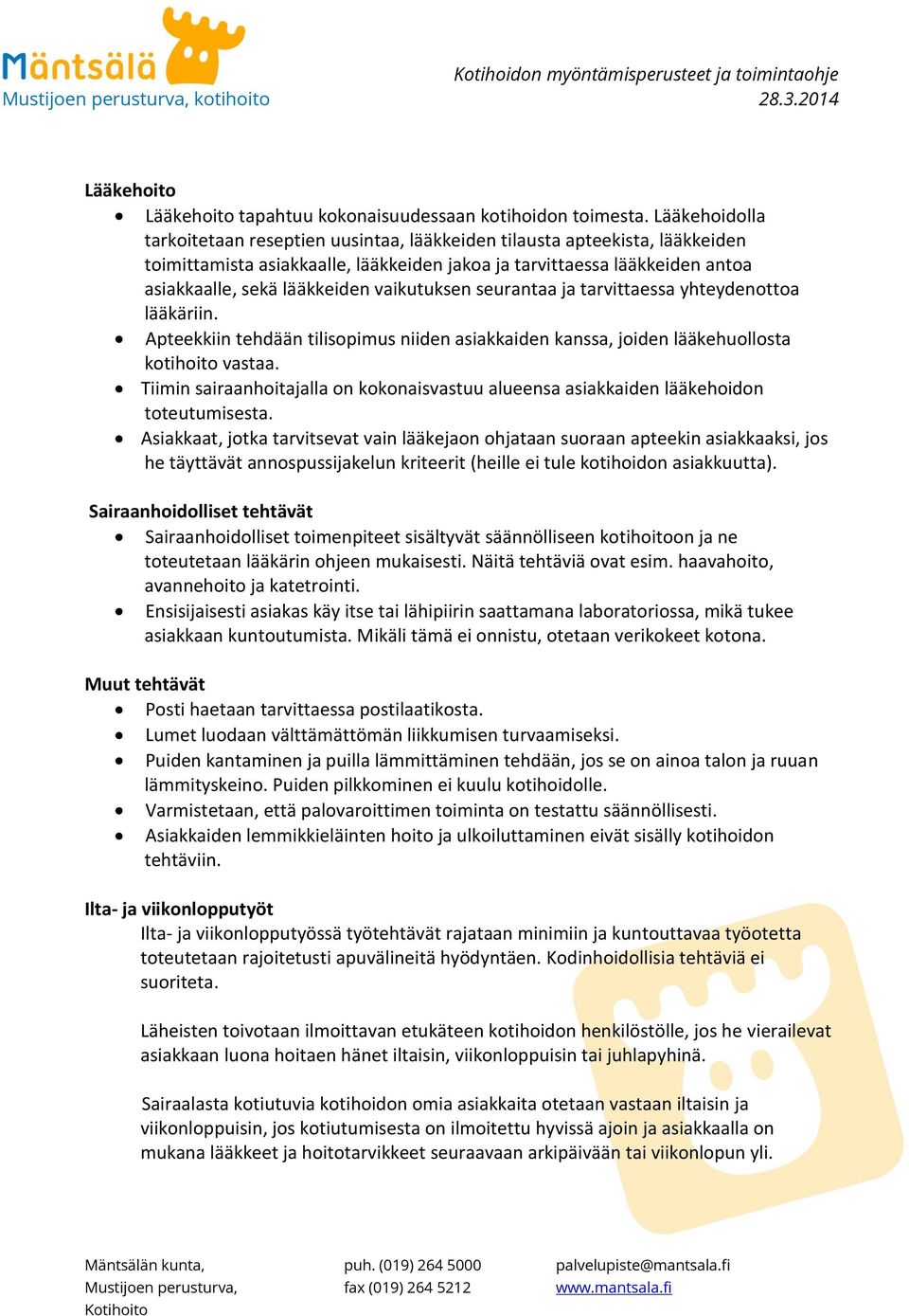 vaikutuksen seurantaa ja tarvittaessa yhteydenottoa lääkäriin. Apteekkiin tehdään tilisopimus niiden asiakkaiden kanssa, joiden lääkehuollosta kotihoito vastaa.