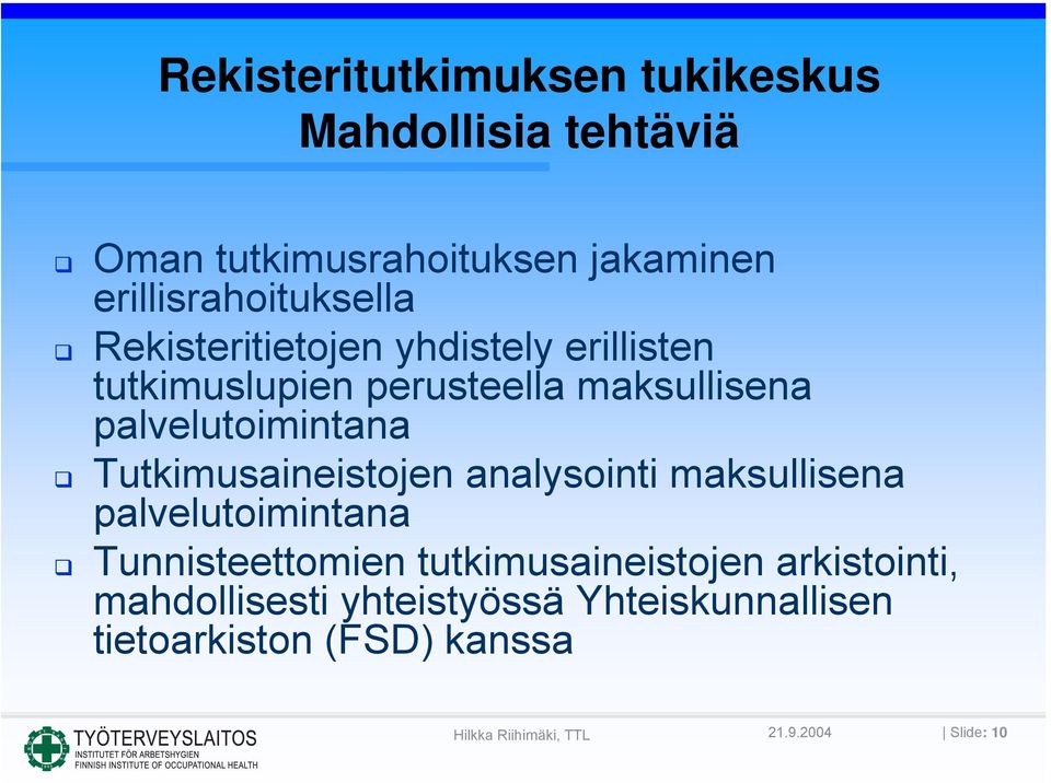 palvelutoimintana Tutkimusaineistojen analysointi maksullisena palvelutoimintana Tunnisteettomien