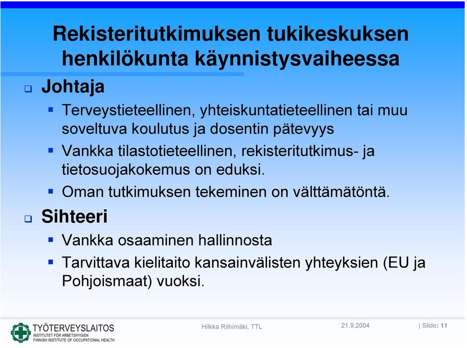 rekisteritutkimus- ja tietosuojakokemus on eduksi. Oman tutkimuksen tekeminen on välttämätöntä.