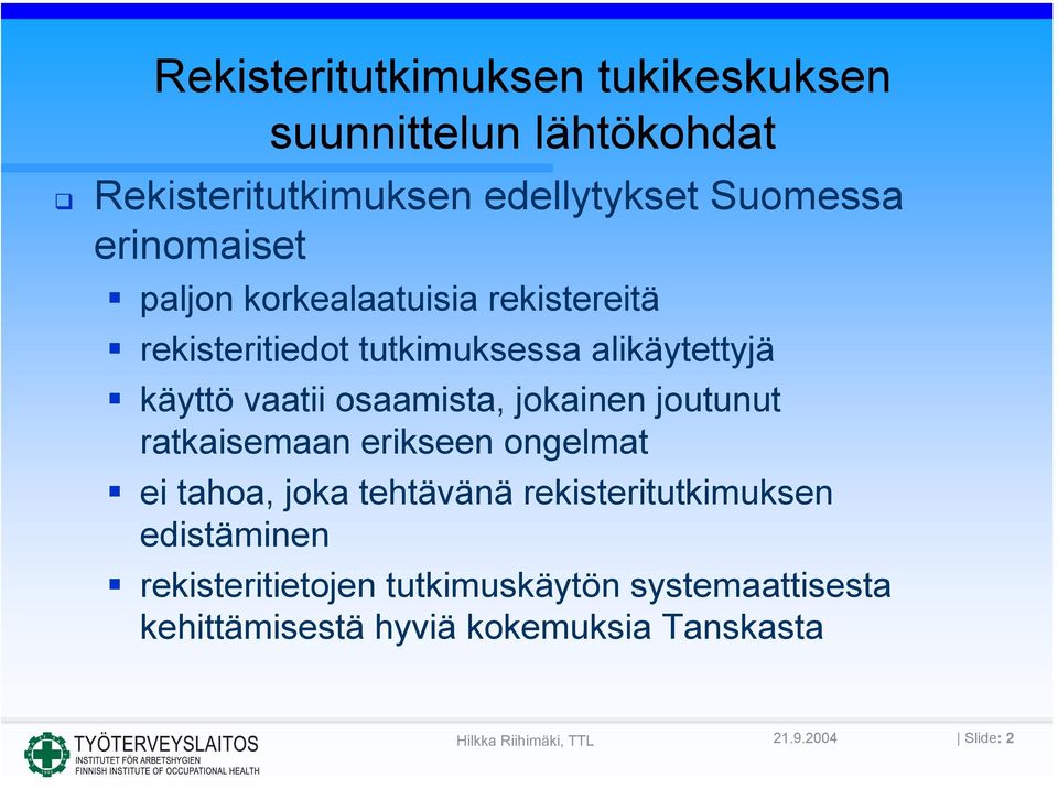 osaamista, jokainen joutunut ratkaisemaan erikseen ongelmat ei tahoa, joka tehtävänä rekisteritutkimuksen