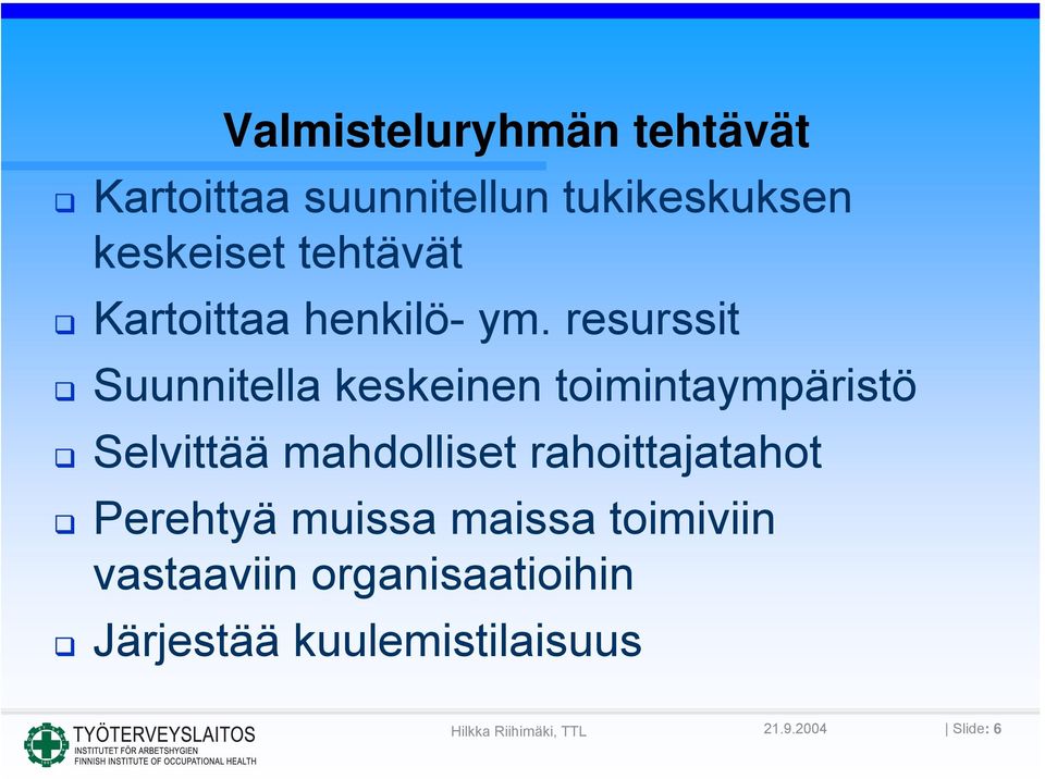 resurssit Suunnitella keskeinen toimintaympäristö Selvittää mahdolliset