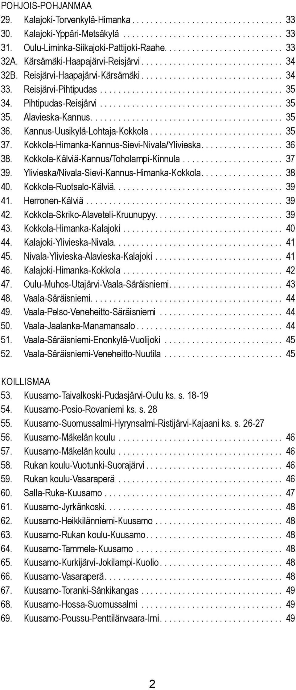 Pihtipudas-Reisjärvi........................................ 35 35. Aavieska-Kannus.......................................... 35 36. Kannus-Uusikyä-Lohtaja-Kokkoa............................. 35 37.