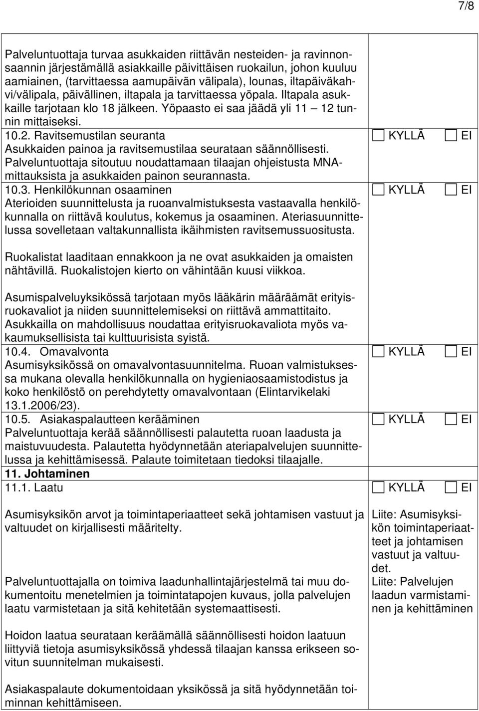 tunnin mittaiseksi. 10.2. Ravitsemustilan seuranta Asukkaiden painoa ja ravitsemustilaa seurataan säännöllisesti.