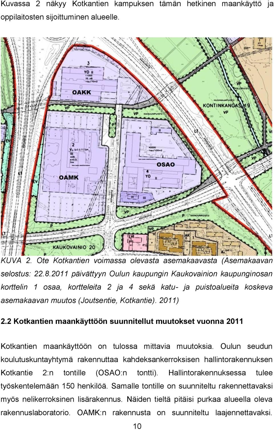 2 Kotkantien maankäyttöön suunnitellut muutokset vuonna 2011 Kotkantien maankäyttöön on tulossa mittavia muutoksia.