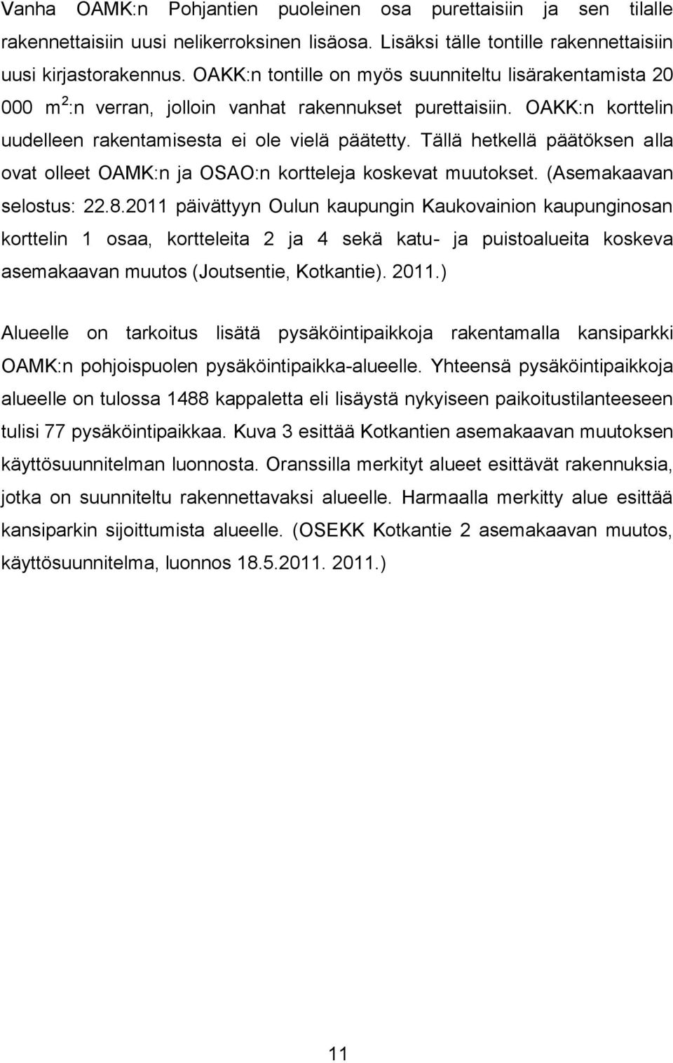 Tällä hetkellä päätöksen alla ovat olleet OAMK:n ja OSAO:n kortteleja koskevat muutokset. (Asemakaavan selostus: 22.8.