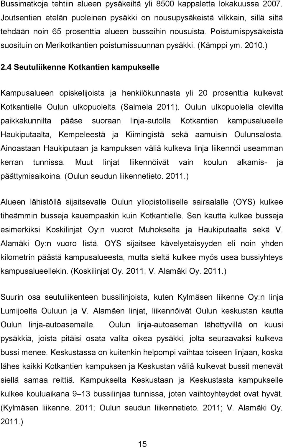 Poistumispysäkeistä suosituin on Merikotkantien poistumissuunnan pysäkki. (Kämppi ym. 2010.) 2.