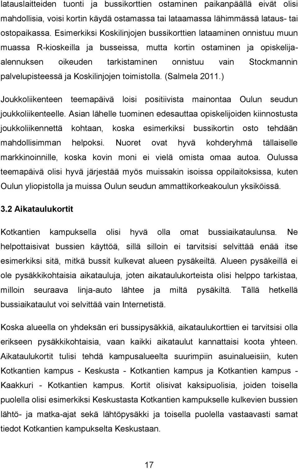 palvelupisteessä ja Koskilinjojen toimistolla. (Salmela 2011.) Joukkoliikenteen teemapäivä loisi positiivista mainontaa Oulun seudun joukkoliikenteelle.