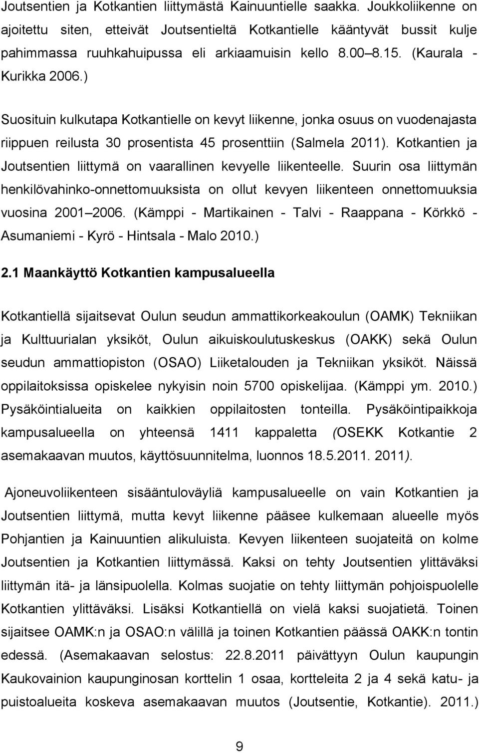 ) Suosituin kulkutapa Kotkantielle on kevyt liikenne, jonka osuus on vuodenajasta riippuen reilusta 30 prosentista 45 prosenttiin (Salmela 2011).