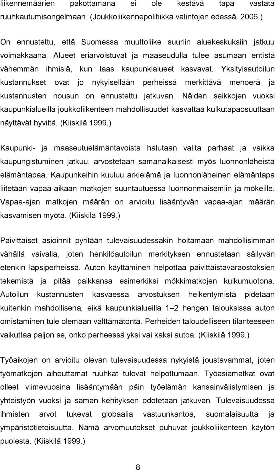 Yksityisautoilun kustannukset ovat jo nykyisellään perheissä merkittävä menoerä ja kustannusten nousun on ennustettu jatkuvan.