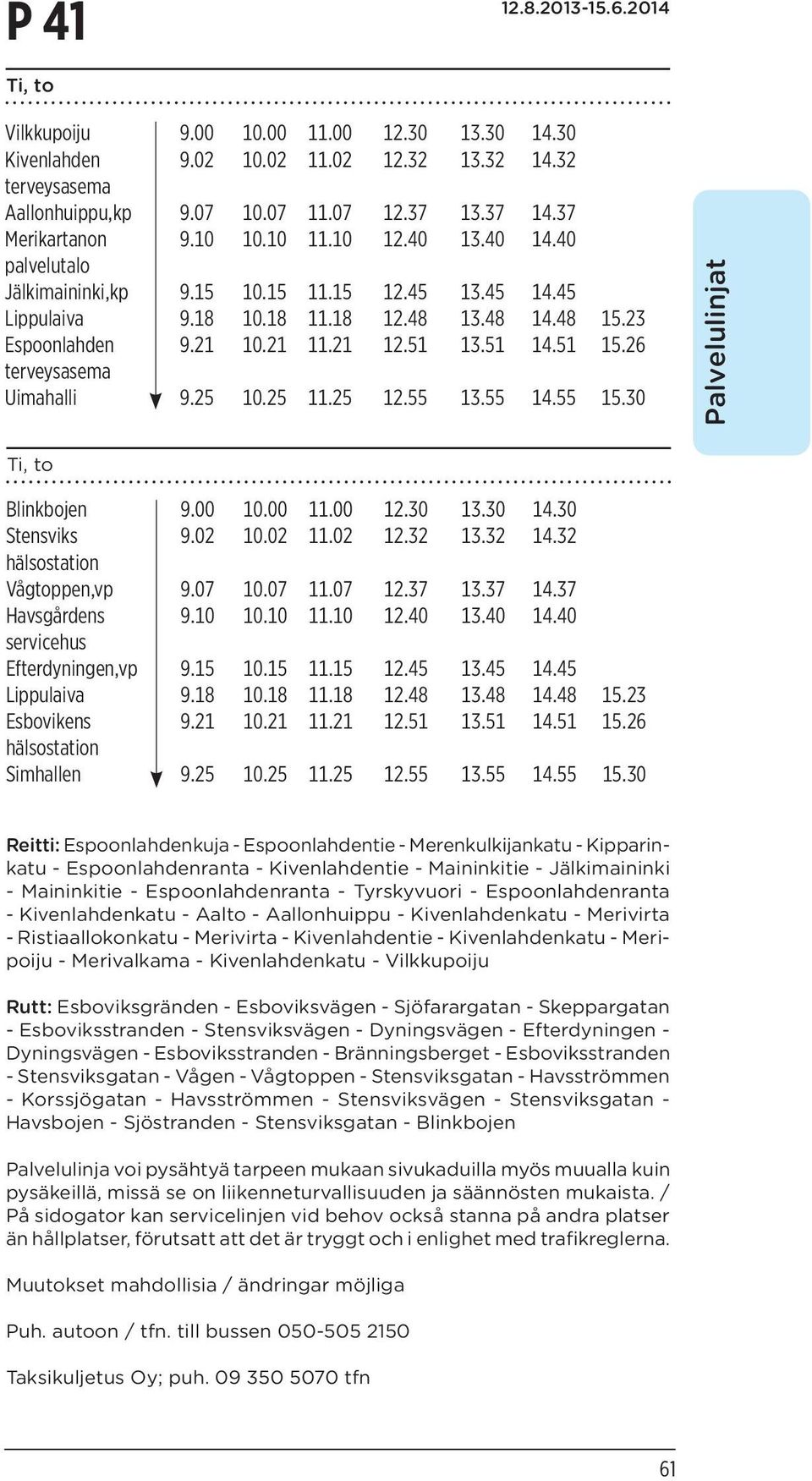 26 terveysasema Uimahalli 9.25 10.25 11.25 12.55 13.55 14.55 15.30 Palvelulinjat Ti, to Blinkbojen 9.00 10.00 11.00 12.30 13.30 14.30 Stensviks 9.02 10.02 11.02 12.32 13.32 14.