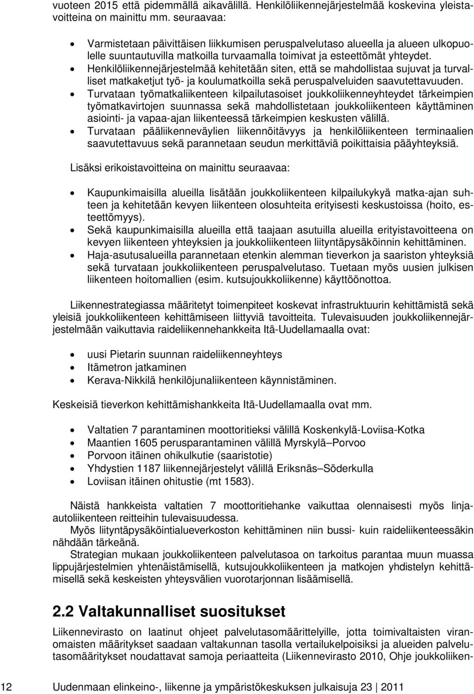 Henkilöliikennejärjestelmää kehitetään siten, että se mahdollistaa sujuvat ja turvalliset matkaketjut työ- ja koulumatkoilla sekä peruspalveluiden saavutettavuuden.