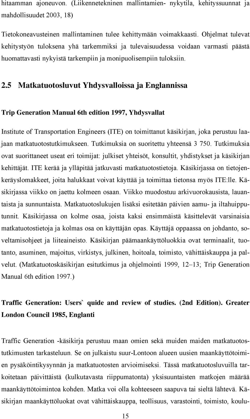 5 Matkatuotosluvut Yhdysvalloissa ja Englannissa Trip Generation Manual 6th edition 1997, Yhdysvallat Institute of Transportation Engineers (ITE) on toimittanut käsikirjan, joka perustuu laajaan