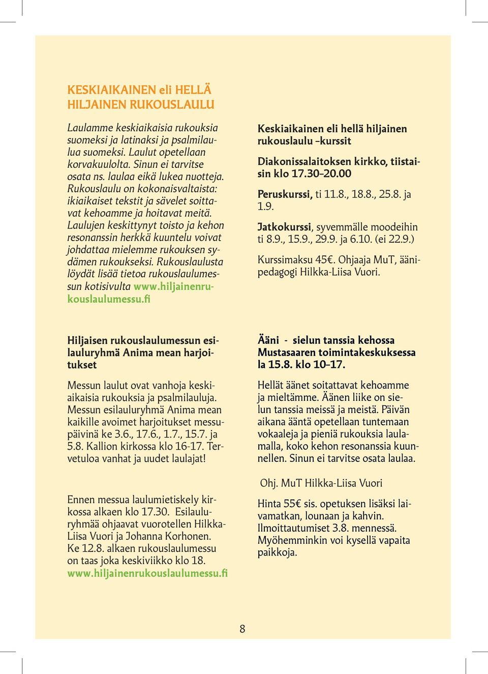 Laulujen keskittynyt toisto ja kehon resonanssin herkkä kuuntelu voivat johdattaa mielemme rukouksen sydämen rukoukseksi. Rukouslaulusta löydät lisää tietoa rukouslaulumessun kotisivulta www.