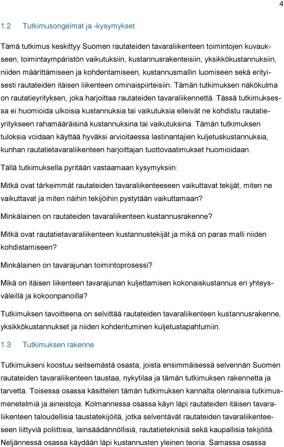 Tämän tutkimuksen näkökulma on rautatieyrityksen, joka harjoittaa rautateiden tavaraliikennettä.